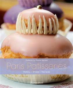 Paris Patisseries: History, Shops and Recipes