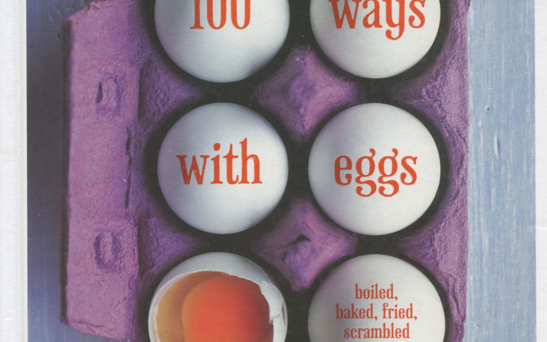 Cookbook Review: 100 Ways with Eggs: Boiled, Baked, Fried, Scrambled and More!