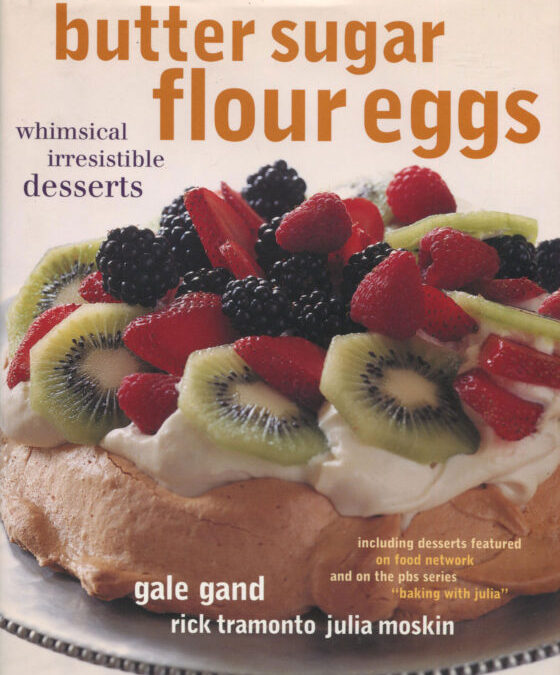 TBT Cookbook Review: Butter Sugar Flour Eggs by Gale Gand et al