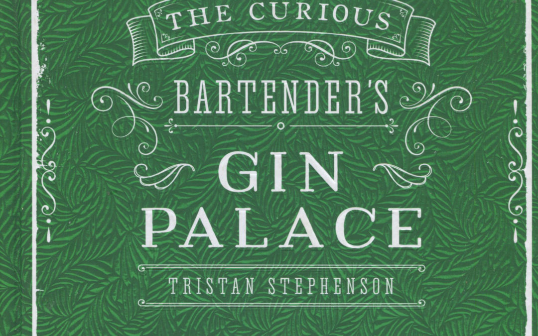 Cookbook Review: The Curious Bartender’s Gin Palace by Tristan Stephenson